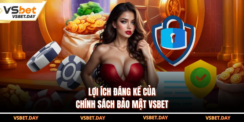 Lợi ích đáng kể của chính sách bảo mật VSBET