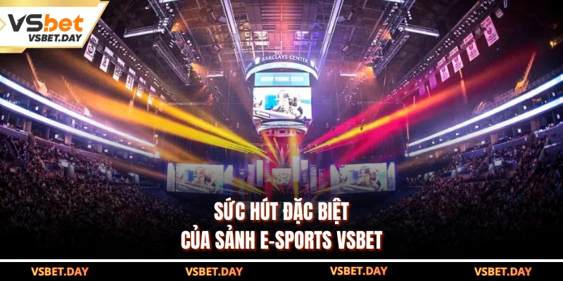 Sức hút đặc biệt của sảnh E-sports VSBET