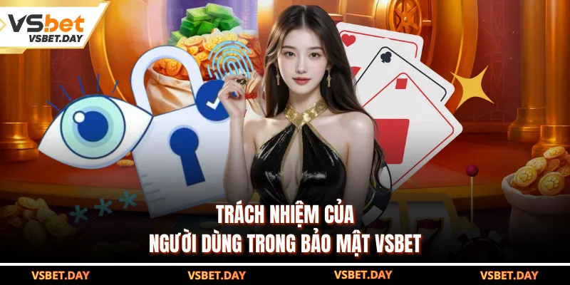 Trách nhiệm của người dùng trong bảo mật VSBET