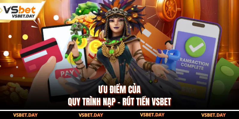 Ưu điểm của quy trình nạp - rút tiền VSBET